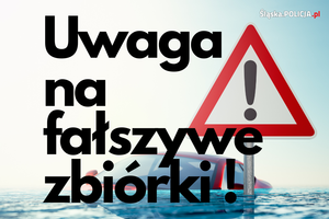 Napis: uwaga na fałszywe zbiórki.